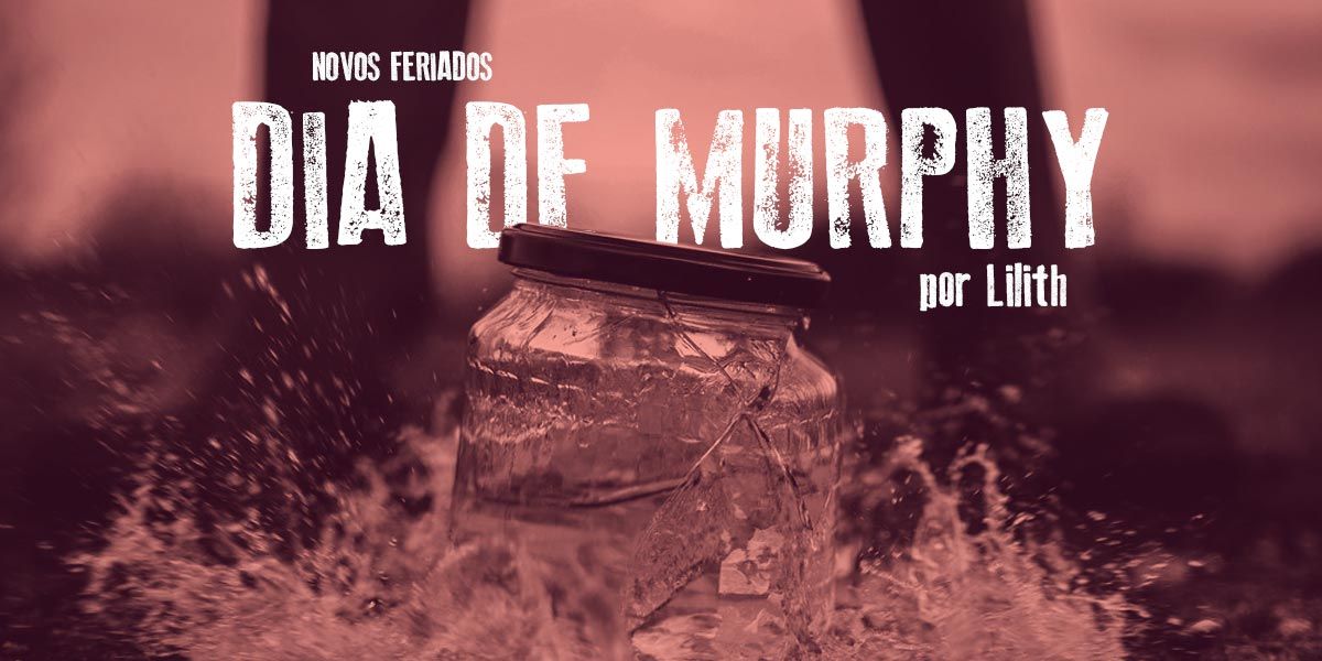 Novos feriados: Dia de Murphy
