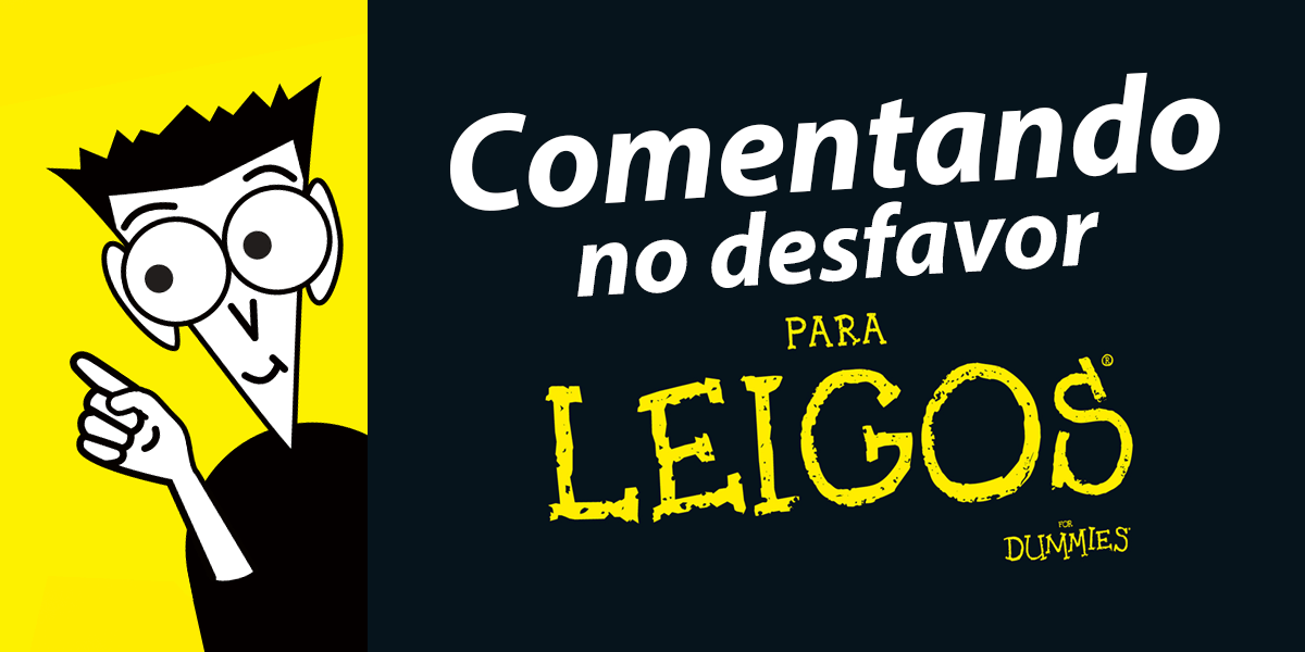 Comentando no desfavor: para leigos.