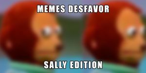 Memes do Desfavor - Sally 2023
